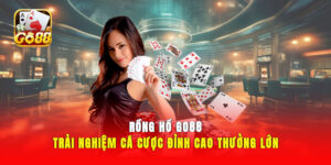 Rồng Hổ GO88 - Trải Nghiệm Cá Cược Đỉnh Cao, Thưởng Lớn